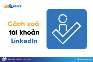 Hướng dẫn cách xóa tài khoản LinkedIn chi tiết từng bước