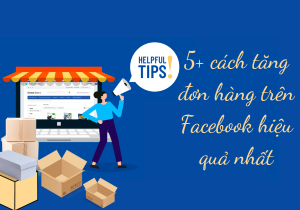 5+ cách tăng đơn hàng trên Facebook hiệu quả nhất