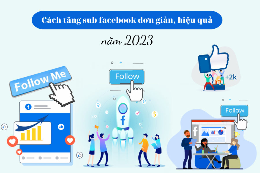 Cách tăng sub facebook đơn giản, hiệu quả năm 2023