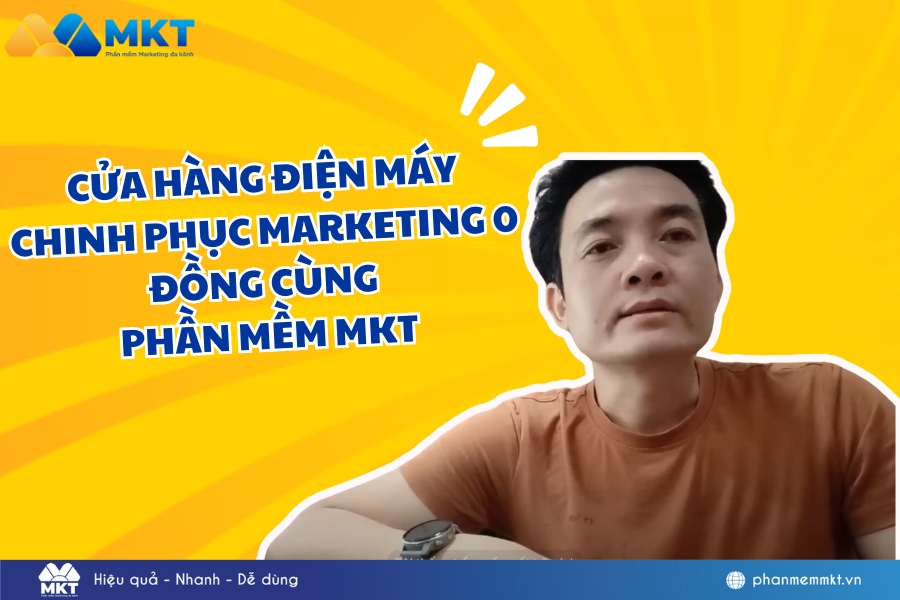 Phần mềm MKT - Giải pháp Marketing hiệu quả cho cửa hàng điện máy Phần mềm MKT - Giải pháp Marketing hiệu quả cho cửa hàng điện máy
