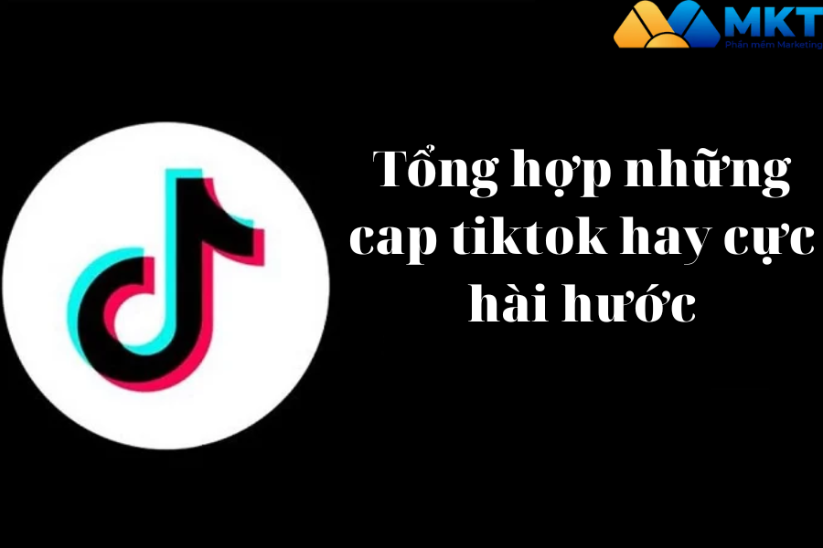 Cap tiktok hay cực hài hước