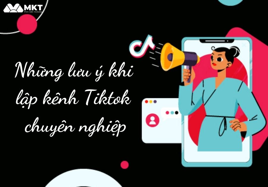 Những lưu ý khi thực hiện cách lập kênh Tiktok chuyên nghiệp 