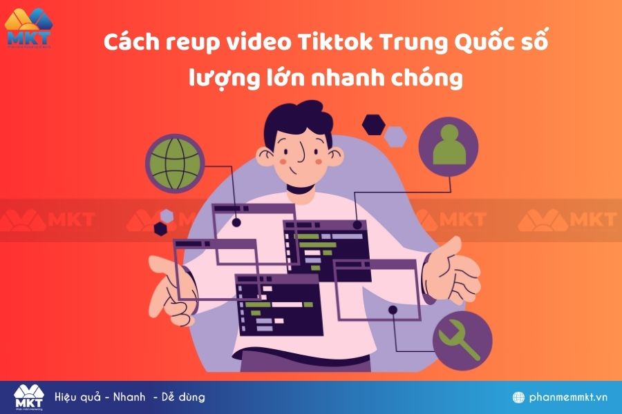 Cách reup video Tiktok Trung Quốc số lượng lớn nhanh chóng