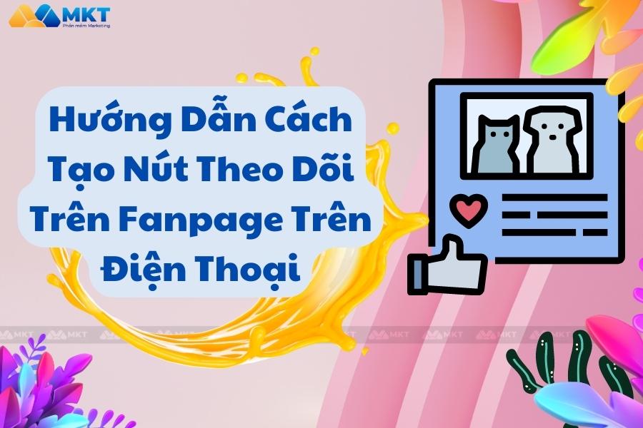 Hướng Dẫn Tạo Nút Theo Dõi Trên Fanpage Facebook Bằng Điện Thoại