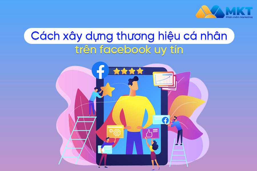 Hướng dẫn cách xây dựng thương hiệu cá nhân trên Facebook Bật mí cách xây dựng thương hiệu cá nhân trên Facebook thành công