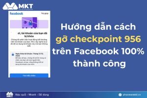 Hướng dẫn cách gỡ checkpoint 956 trên Facebook 100% thành công