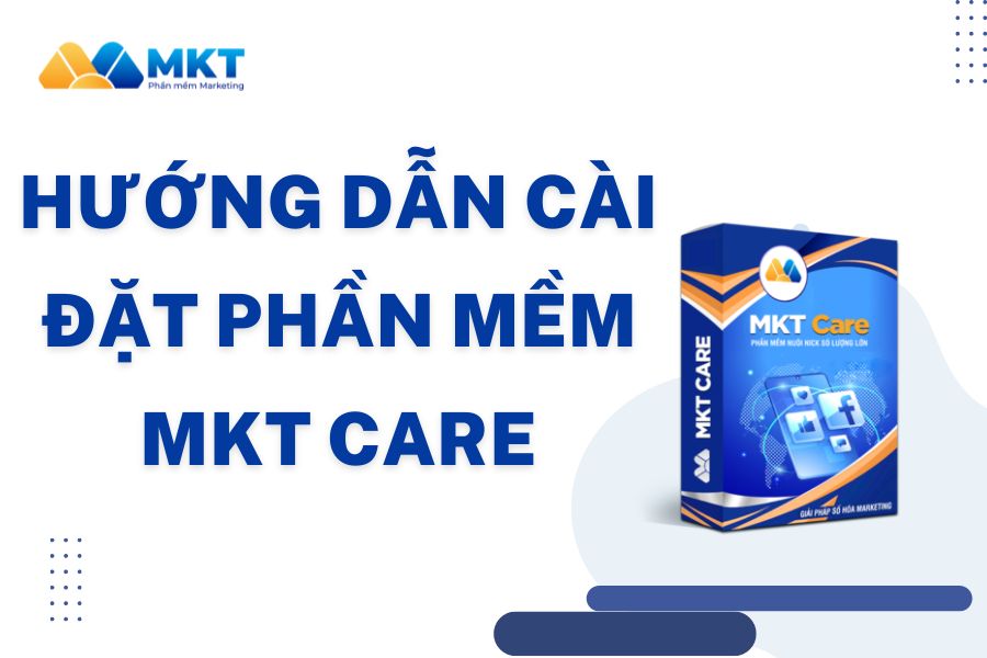 Hướng dẫn chi tiết Tải và Cài đặt phần mềm MKT Care