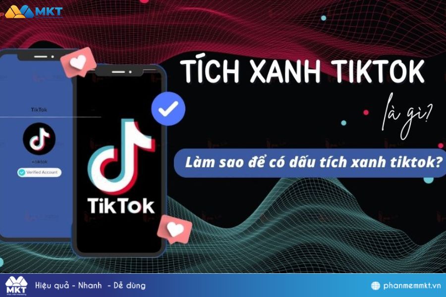 Làm thế nào để có được dấu tích xanh TikTok? Dấu Tích Xanh TikTok Là Gì?