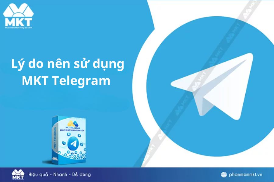 Lý do nên sử dụng phần mềm MKT Telegram Lý do nên sử dụng phần mềm MKT Telegram