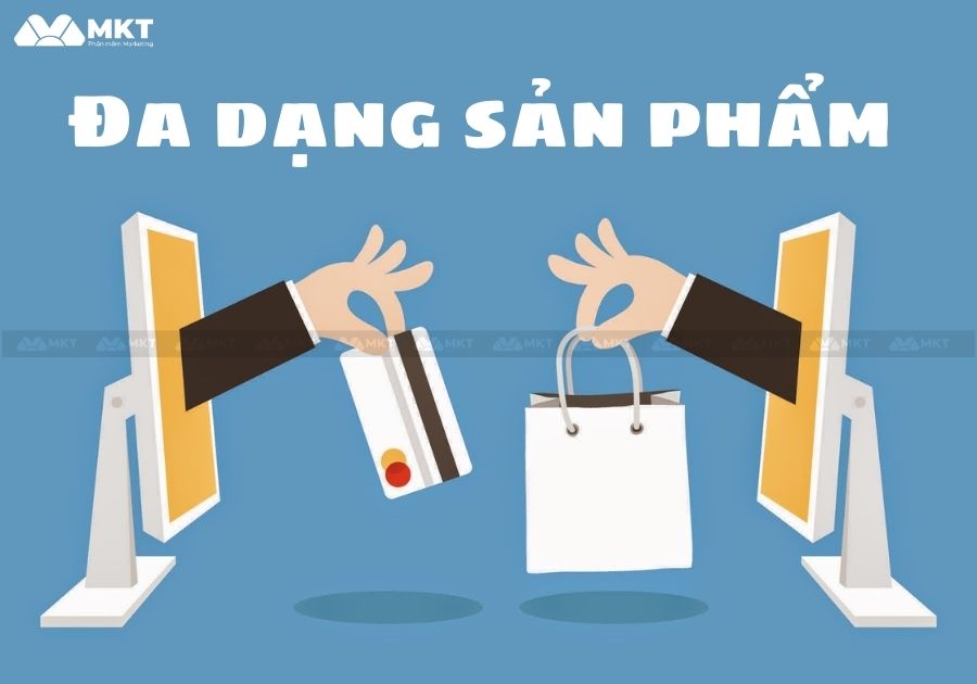 Đa dạng mẫu mã sản phẩm Đa dạng sản phẩm