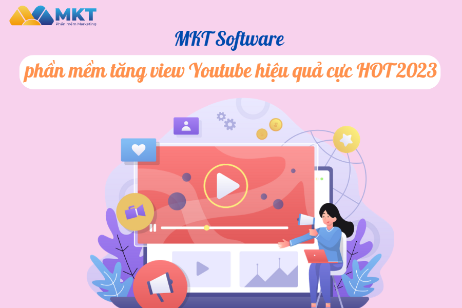 MKT Software – phần mềm tăng view Youtube hiệu quả cực HOT 2023