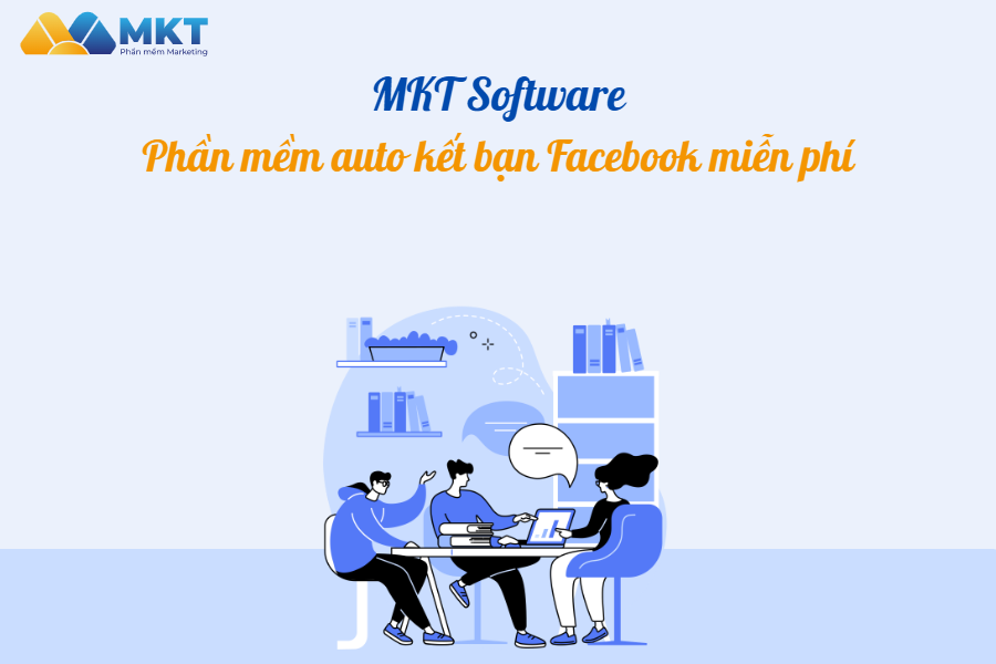 ưu điểm khi sử dụng phần mềm tự động kết bạn phần mềm auto kết bạn facebook miễn phí