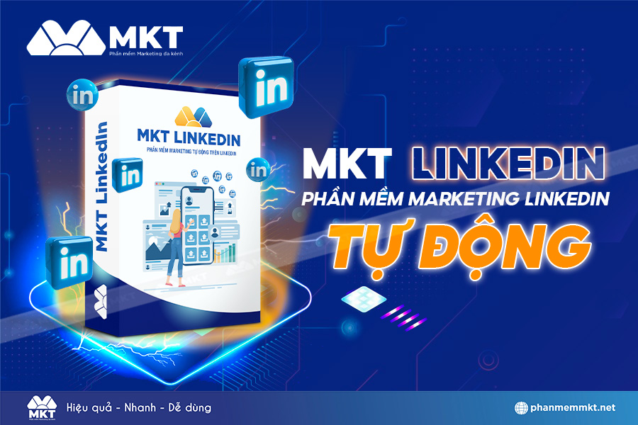 Phần mềm Marketing LinkedIn Tự Động Mới Nhất 2024 MKT LinkedIn