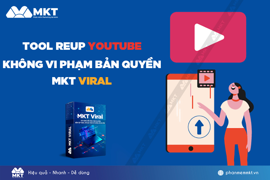 Reup Youtube Kiếm Tiền Cực Đơn Giản Với Phần Mềm MKT Viral