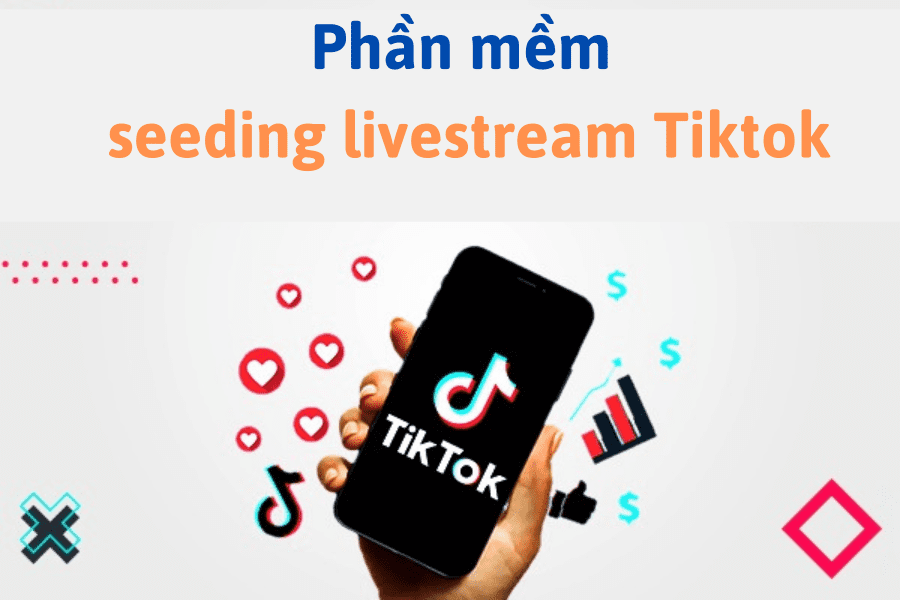 Phần Mềm Seeding Livestream Tiktok Tăng View Hiệu Quả Nhất