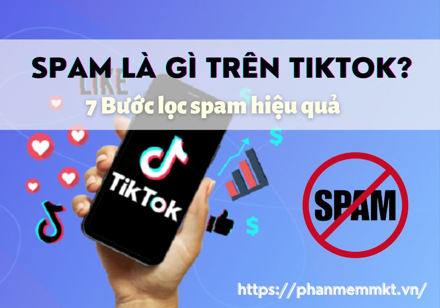 Spam là gì trên TikTok? Những điều cần biết khi TikTok dính spam