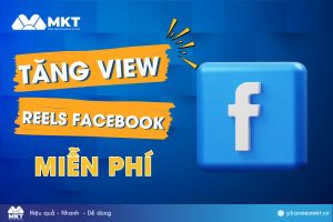 Tăng view reels Facebook miễn phí - Phần mềm Marketing