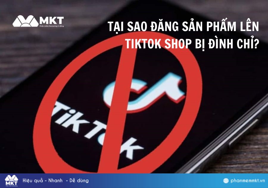 Tại sao đăng sản phẩm lên TikTok Shop bị đình chỉ?